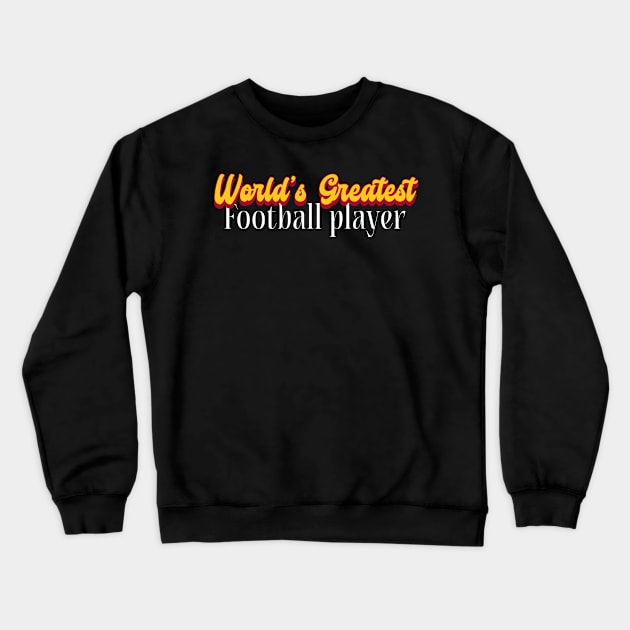 World's Greatest Football player! Crewneck Sweatshirt by Personality Tees